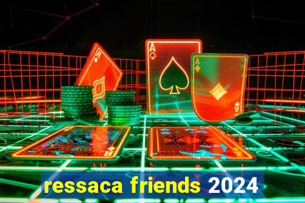 ressaca friends 2024